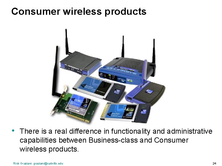 Consumer wireless products • There is a real difference in functionality and administrative capabilities