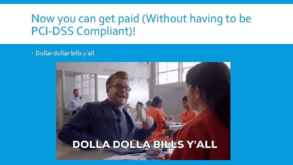 Now you can get paid (Without having to be PCI-DSS Compliant)! Dollar dollar bills