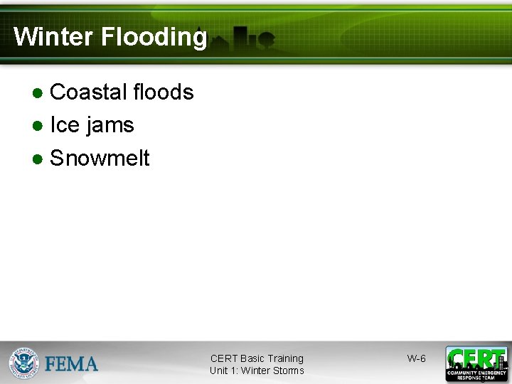 Winter Flooding ● Coastal floods ● Ice jams ● Snowmelt CERT Basic Training Unit