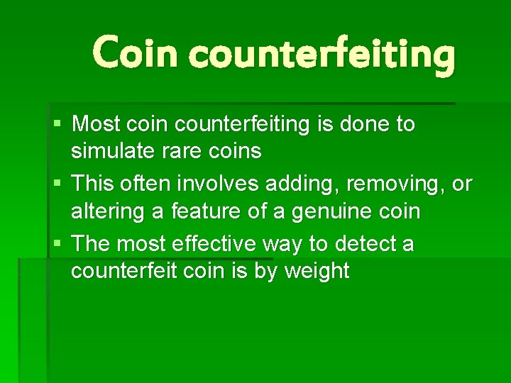 Coin counterfeiting § Most coin counterfeiting is done to simulate rare coins § This