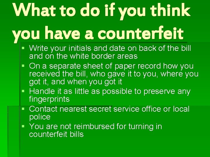 What to do if you think you have a counterfeit § Write your initials