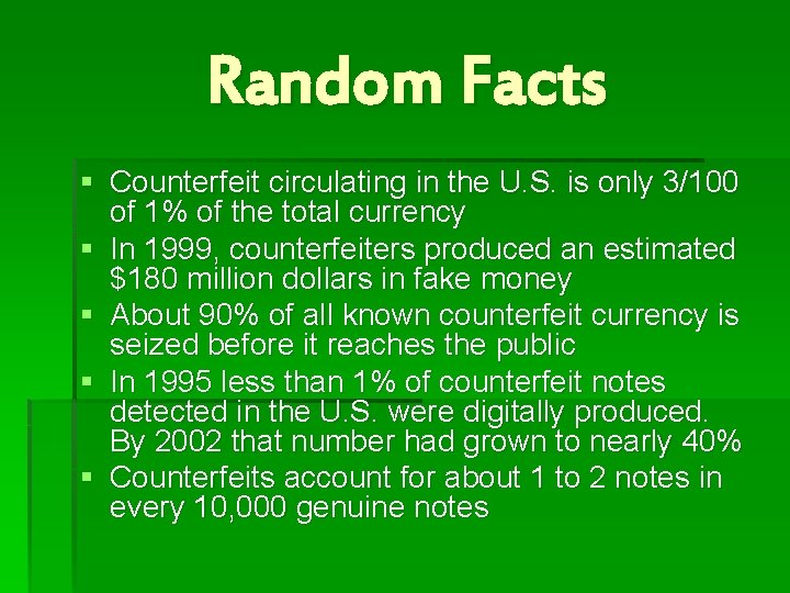 Random Facts § Counterfeit circulating in the U. S. is only 3/100 of 1%