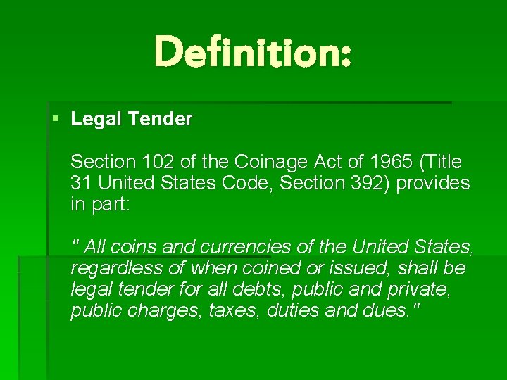 Definition: § Legal Tender Section 102 of the Coinage Act of 1965 (Title 31