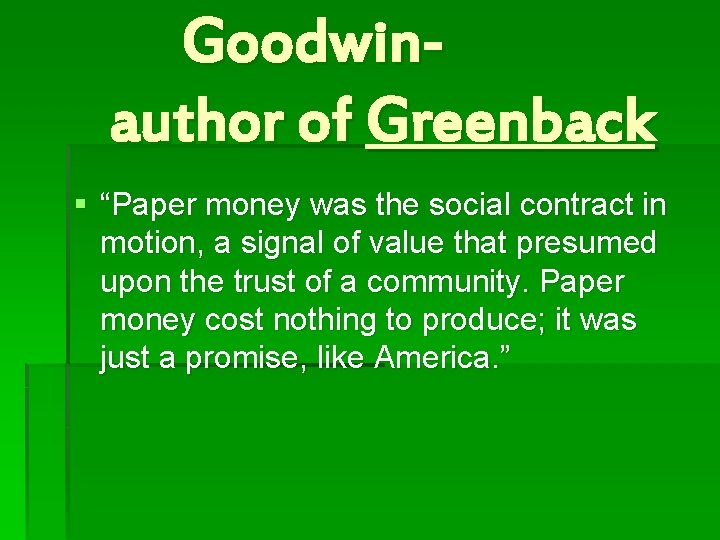 Goodwinauthor of Greenback § “Paper money was the social contract in motion, a signal