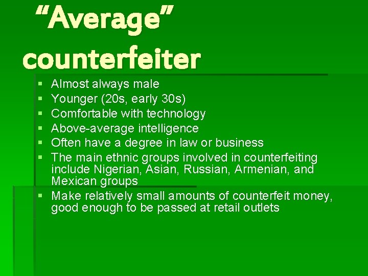 “Average” counterfeiter § § § Almost always male Younger (20 s, early 30 s)