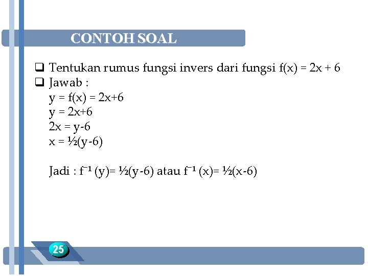 CONTOH SOAL q Tentukan rumus fungsi invers dari fungsi f(x) = 2 x +