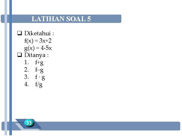 LATIHAN SOAL 5 q Diketahui : f(x) = 3 x+2 g(x) = 4 -5