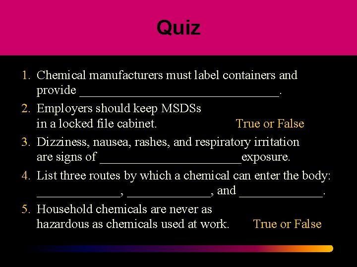 Quiz 1. Chemical manufacturers must label containers and provide ________________. 2. Employers should keep
