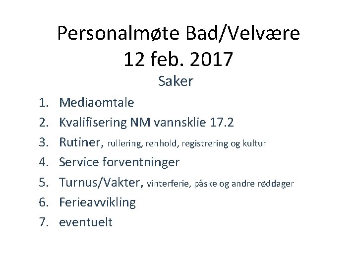Personalmøte Bad/Velvære 12 feb. 2017 Saker 1. 2. 3. 4. 5. 6. 7. Mediaomtale