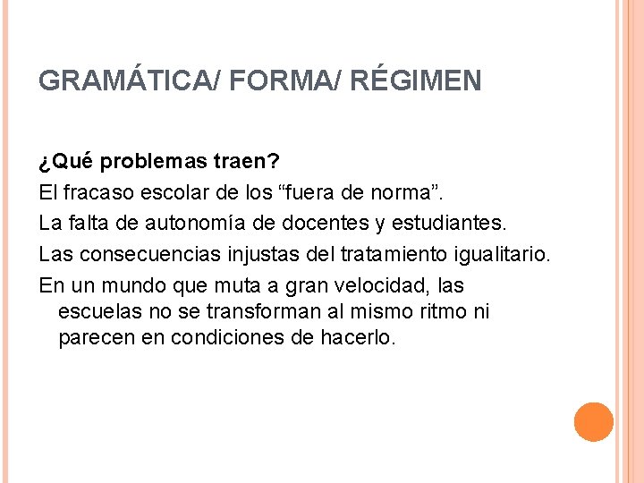 GRAMÁTICA/ FORMA/ RÉGIMEN ¿Qué problemas traen? El fracaso escolar de los “fuera de norma”.