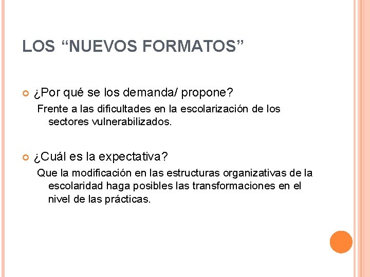 LOS “NUEVOS FORMATOS” ¿Por qué se los demanda/ propone? Frente a las dificultades en