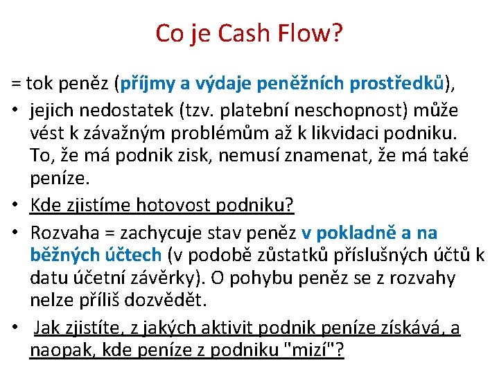 Co je Cash Flow? = tok peněz (příjmy a výdaje peněžních prostředků), • jejich