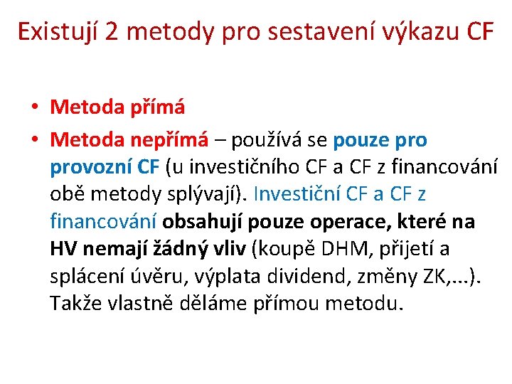 Existují 2 metody pro sestavení výkazu CF • Metoda přímá • Metoda nepřímá –