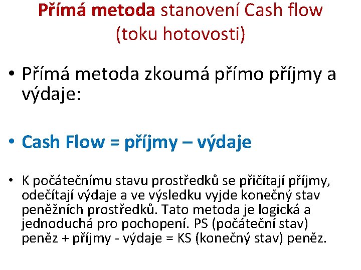Přímá metoda stanovení Cash flow (toku hotovosti) • Přímá metoda zkoumá přímo příjmy a