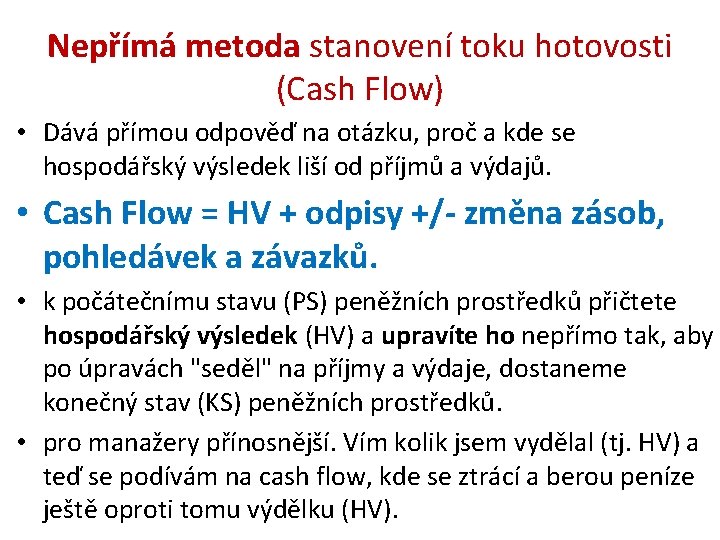 Nepřímá metoda stanovení toku hotovosti (Cash Flow) • Dává přímou odpověď na otázku, proč