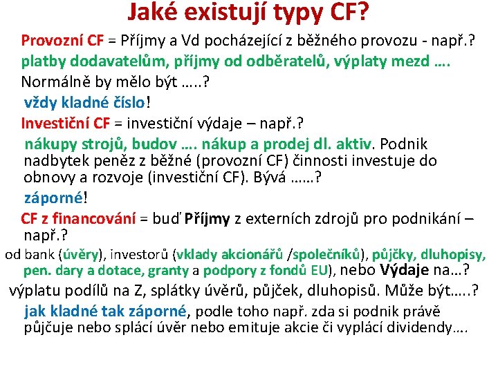 Jaké existují typy CF? Provozní CF = Příjmy a Vd pocházející z běžného provozu