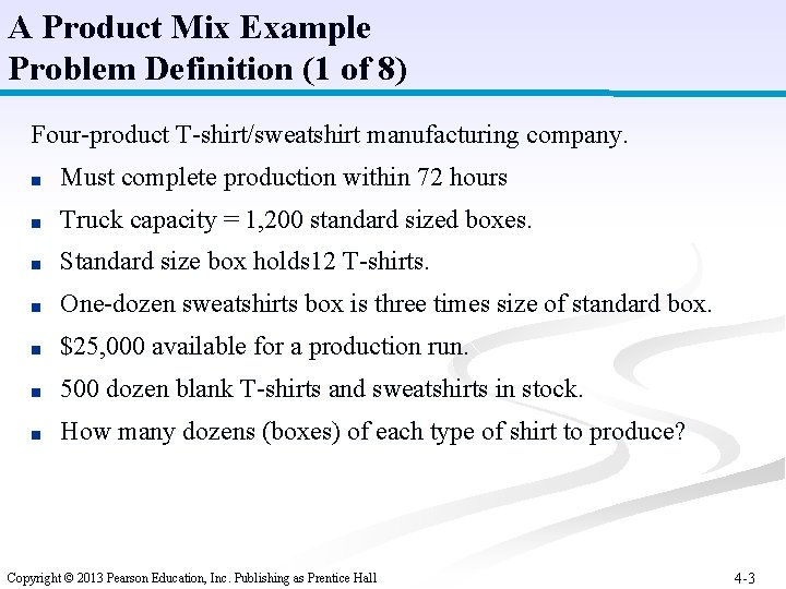 A Product Mix Example Problem Definition (1 of 8) Four-product T-shirt/sweatshirt manufacturing company. ■