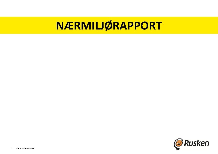 NÆRMILJØRAPPORT SKOLE KLASSE 1 Klasse – Skolens navn 