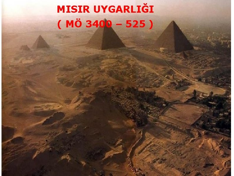 MISIR UYGARLIĞI ( MÖ 3400 – 525 ) 