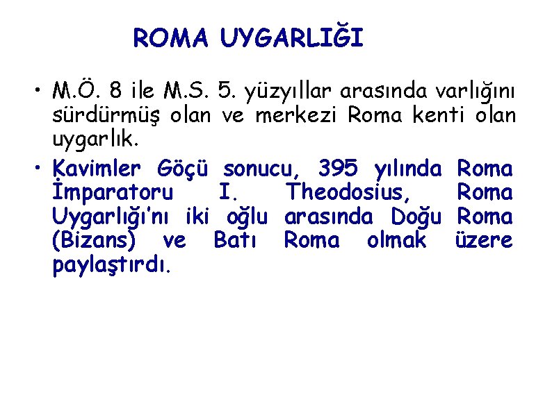 ROMA UYGARLIĞI • M. Ö. 8 ile M. S. 5. yüzyıllar arasında varlığını sürdürmüş