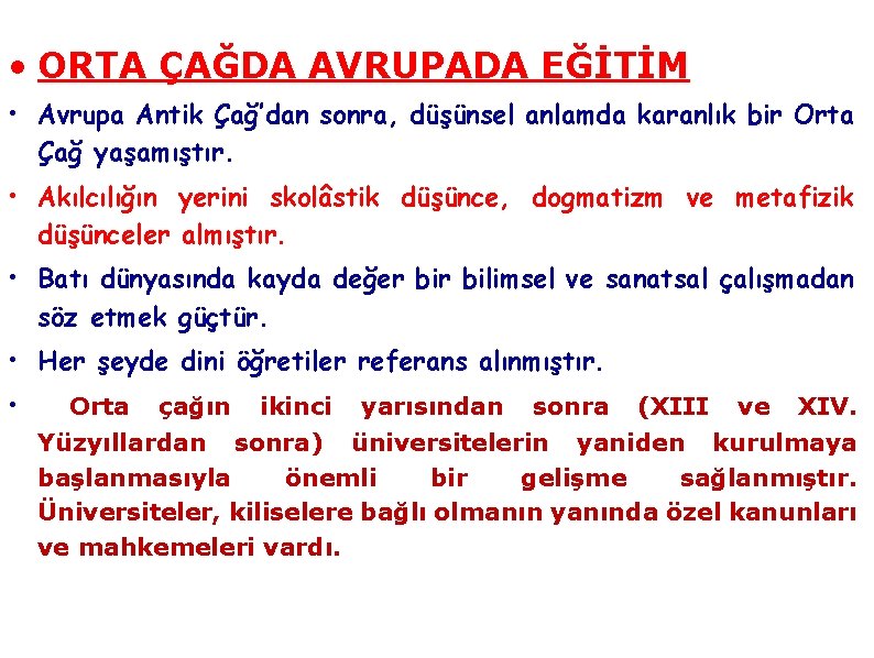  • ORTA ÇAĞDA AVRUPADA EĞİTİM • Avrupa Antik Çağ’dan sonra, düşünsel anlamda karanlık