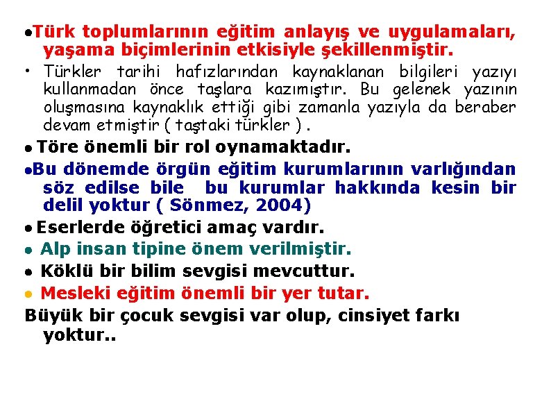 ·Türk toplumlarının eğitim anlayış ve uygulamaları, yaşama biçimlerinin etkisiyle şekillenmiştir. • Türkler tarihi hafızlarından