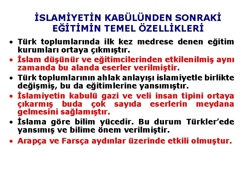 İSLAMİYETİN KABÜLÜNDEN SONRAKİ EĞİTİMİN TEMEL ÖZELLİKLERİ • Türk toplumlarında ilk kez medrese denen eğitim