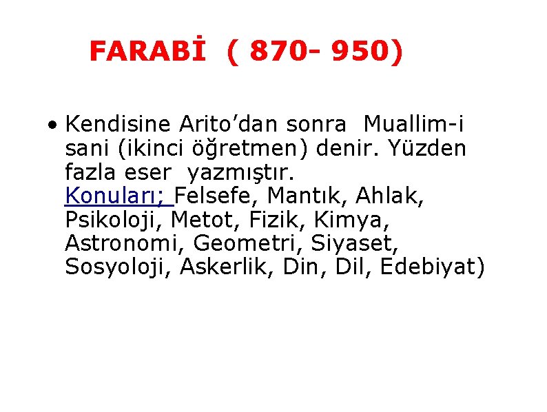 FARABİ ( 870 950) • Kendisine Arito’dan sonra Muallim-i sani (ikinci öğretmen) denir. Yüzden