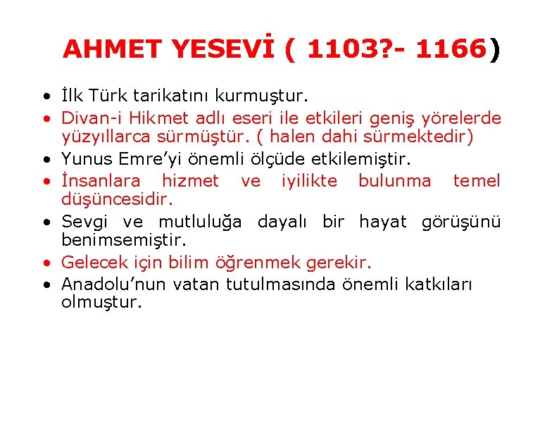 AHMET YESEVİ ( 1103? 1166) • İlk Türk tarikatını kurmuştur. • Divan-i Hikmet adlı