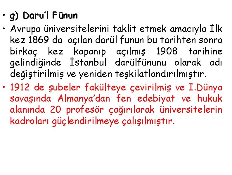  • g) Daru’l Fünun • Avrupa üniversitelerini taklit etmek amacıyla İlk kez 1869