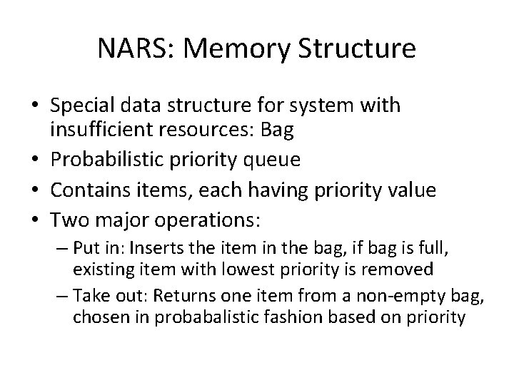 NARS: Memory Structure • Special data structure for system with insufficient resources: Bag •