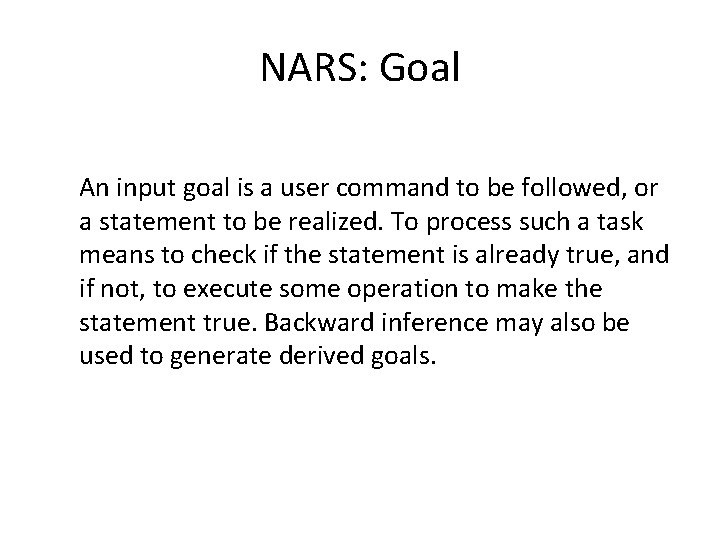 NARS: Goal An input goal is a user command to be followed, or a