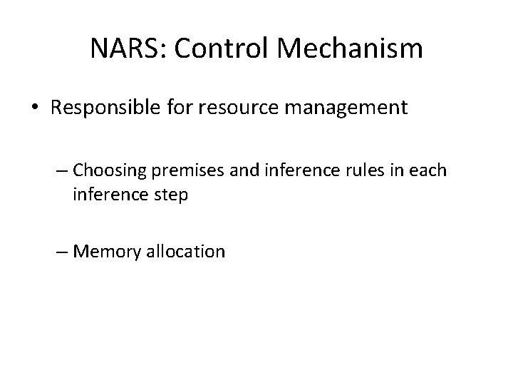 NARS: Control Mechanism • Responsible for resource management – Choosing premises and inference rules