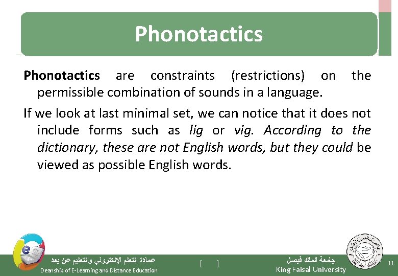 Phonotactics are constraints (restrictions) on the permissible combination of sounds in a language. If