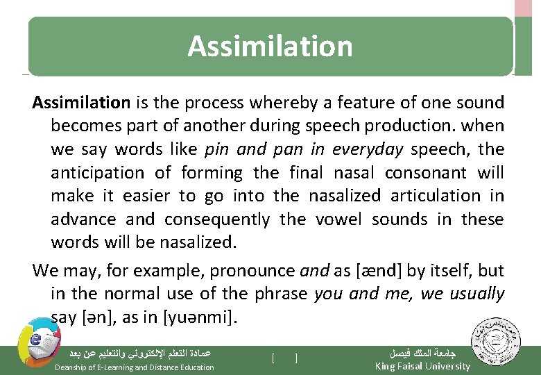 Assimilation is the process whereby a feature of one sound becomes part of another