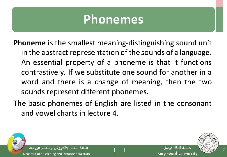 Phonemes Phoneme is the smallest meaning-distinguishing sound unit in the abstract representation of the