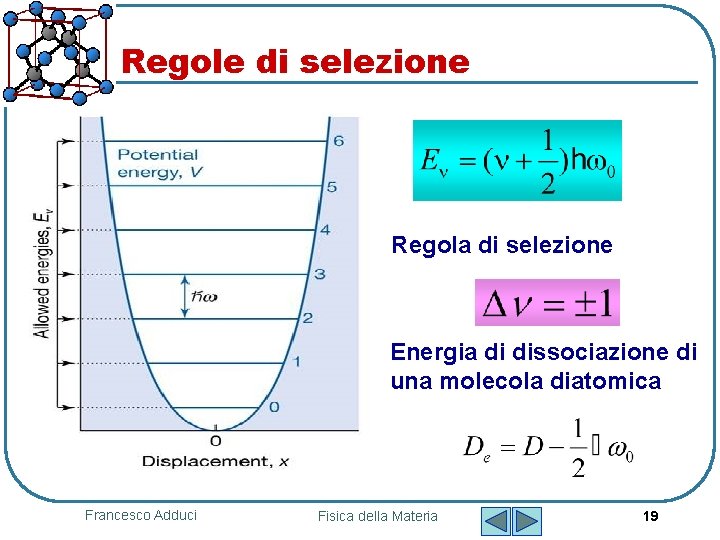 Regole di selezione Regola di selezione Energia di dissociazione di una molecola diatomica Francesco Regole di selezione Regola di selezione Energia di dissociazione di una molecola diatomica Francesco