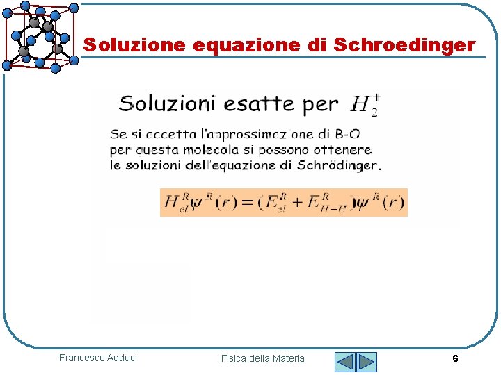 Soluzione equazione di Schroedinger Francesco Adduci Fisica della Materia 6 Soluzione equazione di Schroedinger Francesco Adduci Fisica della Materia 6