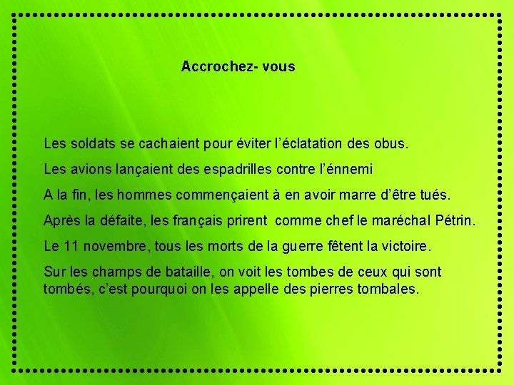 Accrochez- vous Les soldats se cachaient pour éviter l’éclatation des obus. Les avions lançaient