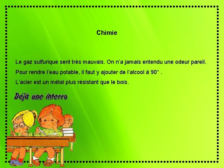 Chimie Le gaz sulfurique sent très mauvais. On n’a jamais entendu une odeur pareil.