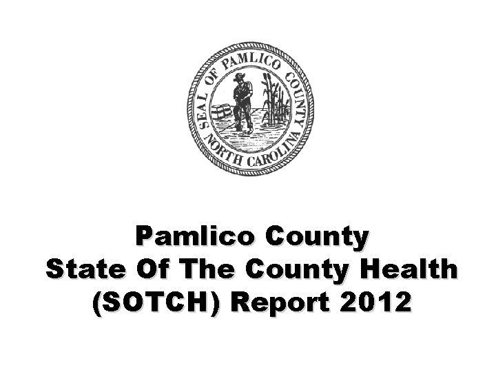 Pamlico County State Of The County Health (SOTCH) Report 2012 