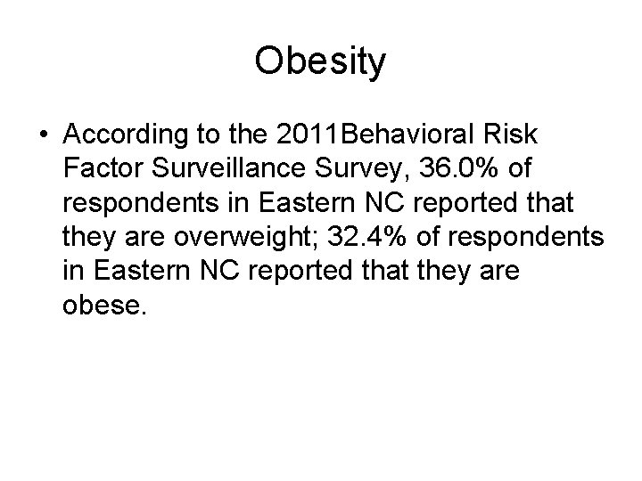 Obesity • According to the 2011 Behavioral Risk Factor Surveillance Survey, 36. 0% of