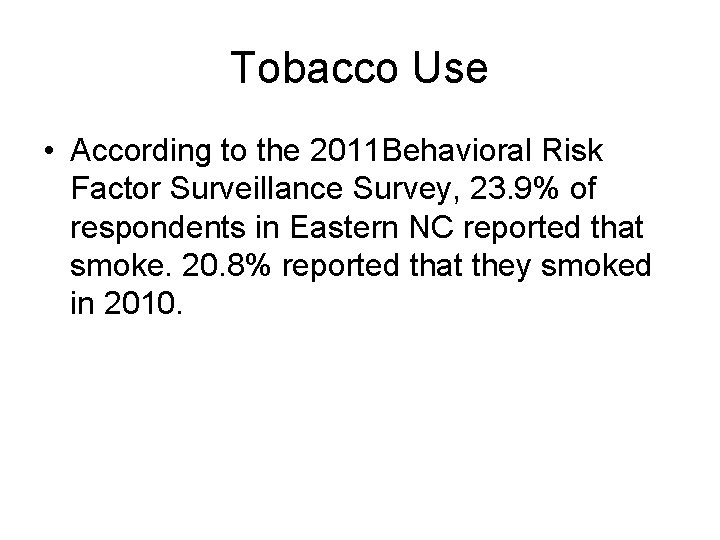 Tobacco Use • According to the 2011 Behavioral Risk Factor Surveillance Survey, 23. 9%