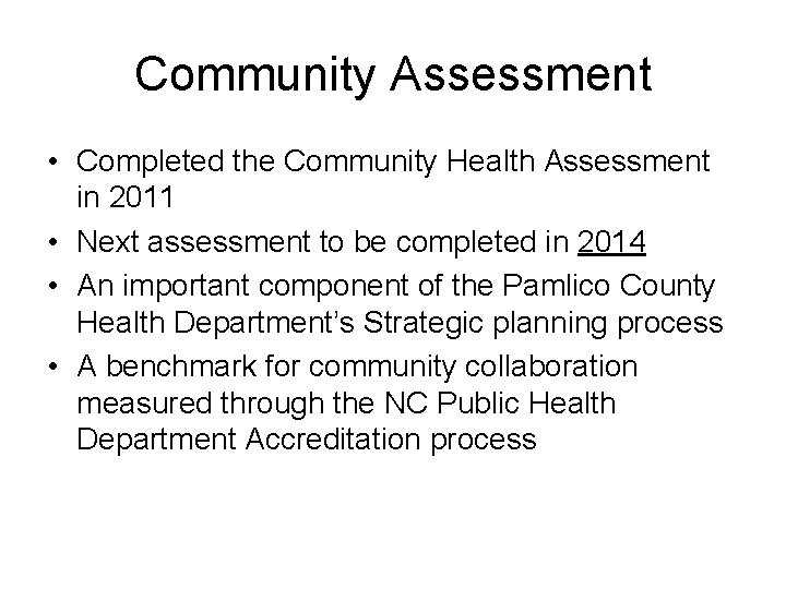 Community Assessment • Completed the Community Health Assessment in 2011 • Next assessment to