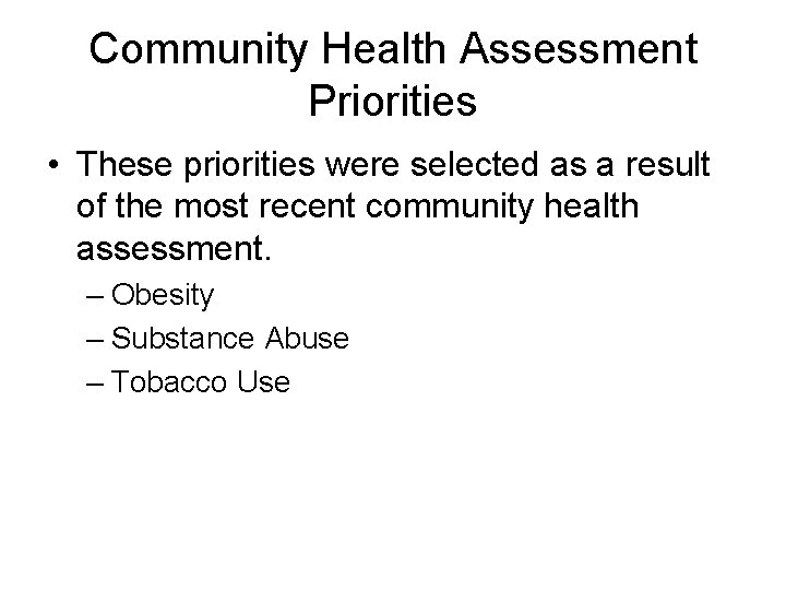 Community Health Assessment Priorities • These priorities were selected as a result of the