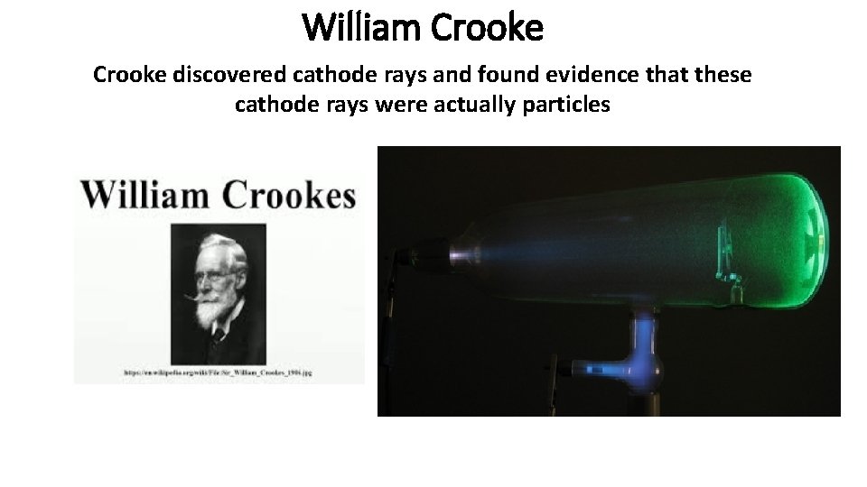 William Crooke discovered cathode rays and found evidence that these cathode rays were actually