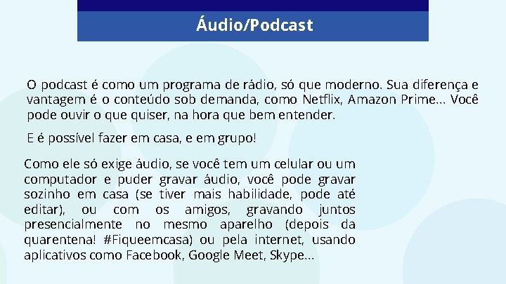 Áudio/Podcast O podcast é como um programa de rádio, só que moderno. Sua diferença