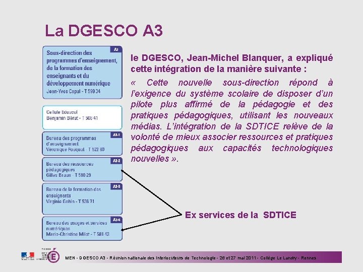 La DGESCO A 3 le DGESCO, Jean-Michel Blanquer, a expliqué cette intégration de la
