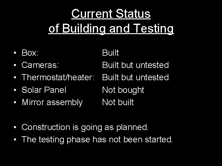 Current Status of Building and Testing • • • Box: Cameras: Thermostat/heater: Solar Panel