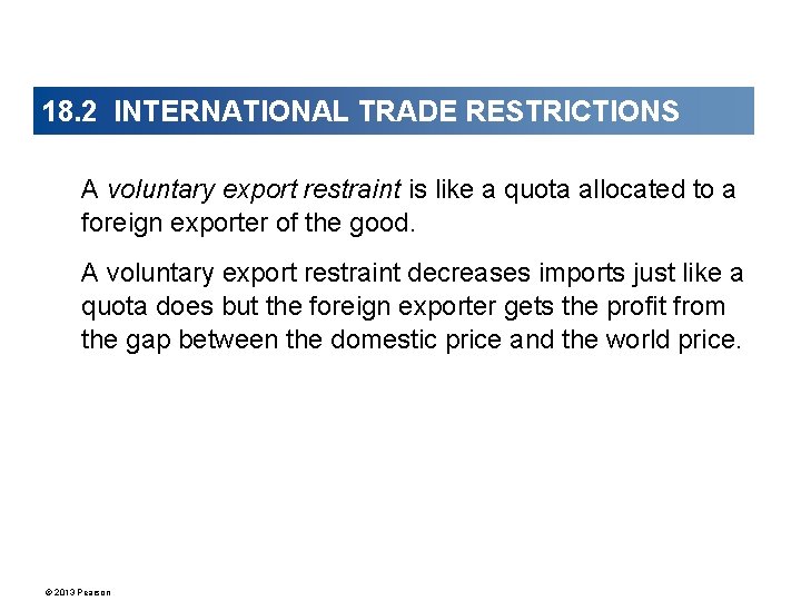 18. 2 INTERNATIONAL TRADE RESTRICTIONS A voluntary export restraint is like a quota allocated
